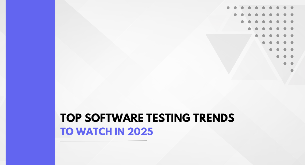 The Future of Software Testing: Trends to Watch in 2025